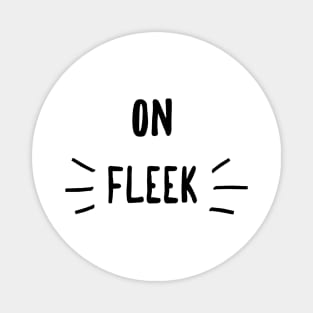 On fleek Magnet